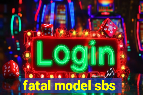 fatal model sbs